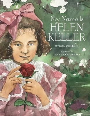 My Name Is Helen Keller - Myron Uhlberg