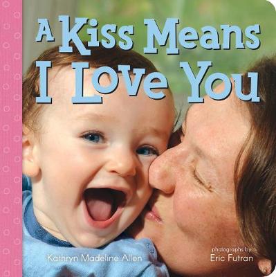 A Kiss Means I Love You - Kathryn Madeline Allen
