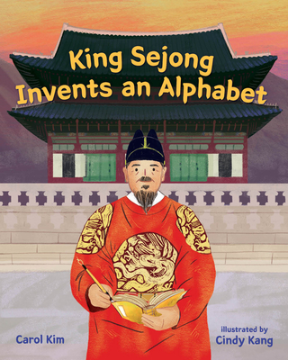 King Sejong Invents an Alphabet - Carol Kim