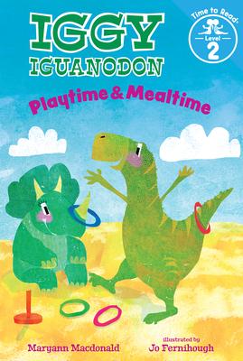 Playtime & Mealtime (Iggy Iguanodon: Time to Read, Level 2) - Maryann Macdonald