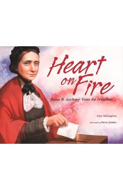 Coperta cărții 'Heart on Fire: Susan B. Anthony Votes for President - Ann Malaspina'