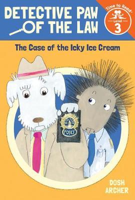The Case of the Icky Ice Cream (Detective Paw of the Law: Time to Read, Level 3) - Dosh Archer