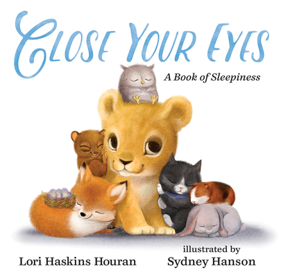 Close Your Eyes: A Book of Sleepiness - Lori Haskins Houran