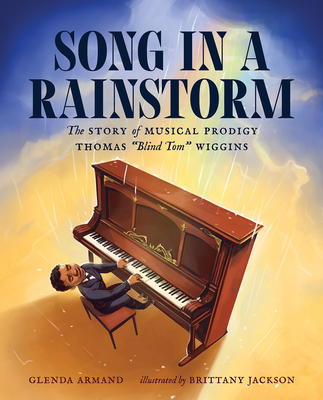 Song in a Rainstorm: The Story of Musical Prodigy Thomas Blind Tom Wiggins - Glenda Armand