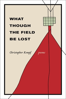 What Though the Field Be Lost: Poems - Christopher Kempf