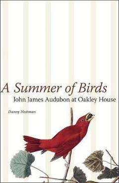 Poza produsului A Summer of Birds: John James Audubon at Oakley House - Danny Heitman