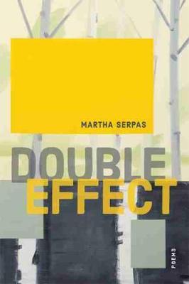 Double Effect: Poems - Martha Serpas