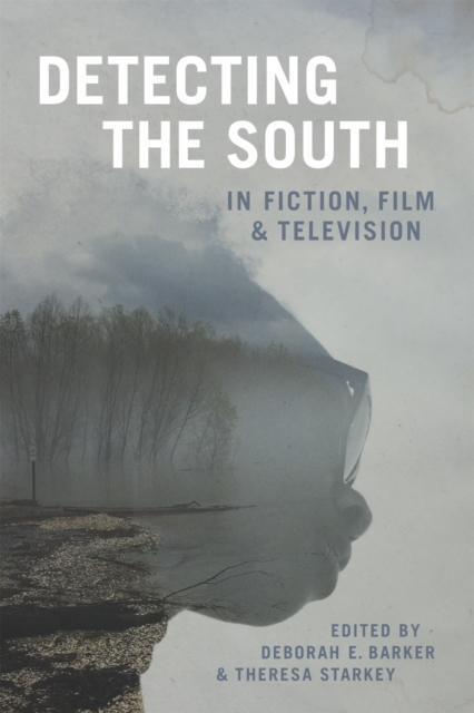 Detecting the South in Fiction, Film, and Television - Deborah E. Barker