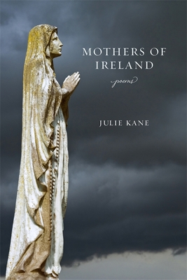 Mothers of Ireland: Poems - Julie Kane