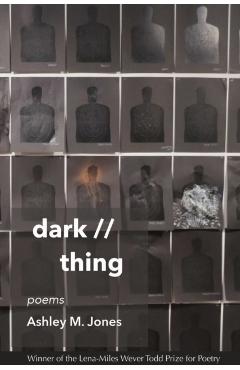 Dark // Thing: Poems - Ashley M. Jones