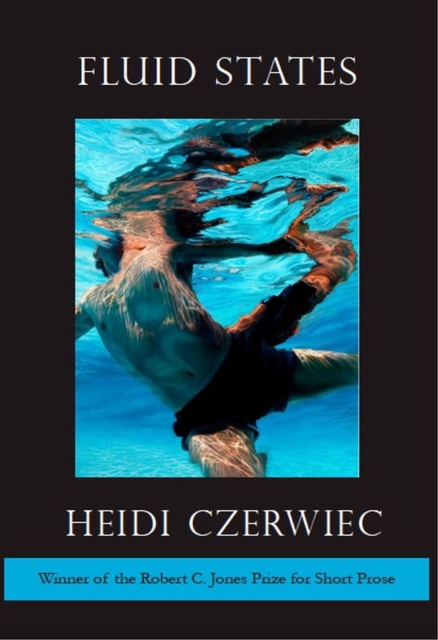 Fluid States: Essays - Heidi Czerwiec