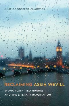 Poza produsului Reclaiming Assia Wevill: Sylvia Plath, Ted Hughes, and the Literary Imagination - Julie Goodspeed-chadwick