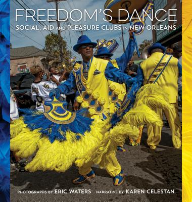 Freedom's Dance: Social Aid and Pleasure Clubs in New Orleans - Karen Celestan