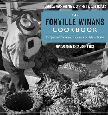 The Fonville Winans Cookbook: Recipes and Photographs from a Louisiana Artist - Melinda Risch Winans