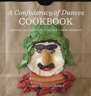 A Confederacy of Dunces Cookbook: Recipes from Ignatius J. - Cynthia Lejeune Nobles