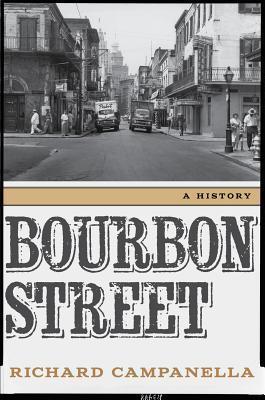 Bourbon Street: A History - Richard Campanella