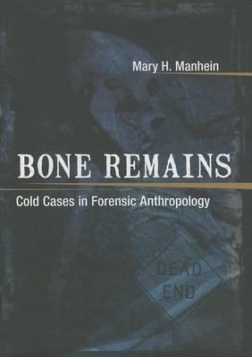 Bone Remains: Cold Cases in Forensic Anthropology - Mary H. Manhein