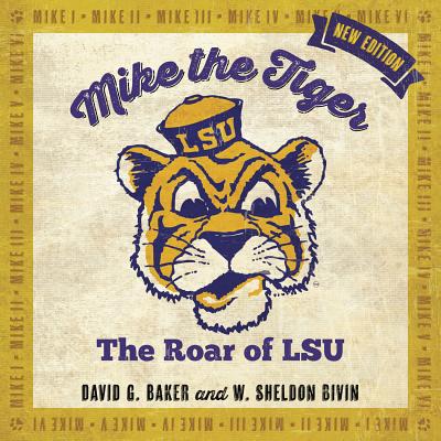 Mike the Tiger: The Roar of LSU - David G. Baker