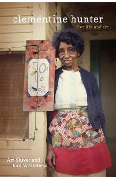 Coperta cărții 'Clementine Hunter: Her Life and Art - Art Shiver'