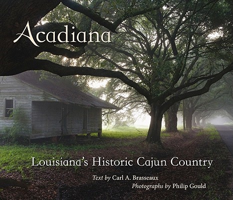 Acadiana: Louisiana's Historic Cajun Country - Carl A. Brasseaux