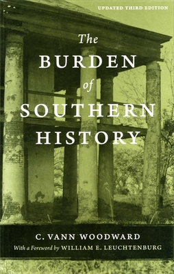 The Burden of Southern History: The Emergence of a Modern University, 1945--1980 - C. Vann Woodward
