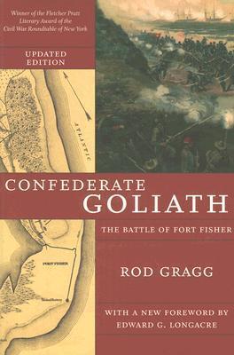 Confederate Goliath: The Battle of Fort Fisher - Rod Gragg