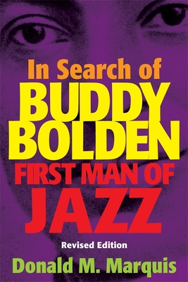 In Search of Buddy Bolden: First Man of Jazz - Donald M. Marquis