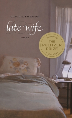 Late Wife: Poems - Claudia Emerson