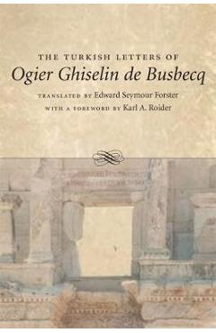 Coperta cărții 'The Turkish Letters of Ogier Ghiselin de Busbecq: A Biography - Edward Seymour Forster'