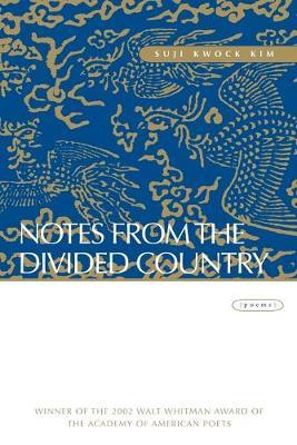 Notes from the Divided Country: Poems - Suji Kwock Kim