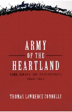 Coperta cărții 'Army of the Heartland: The Army of Tennessee, 1861-1862 - Thomas Lawrence Connelly'