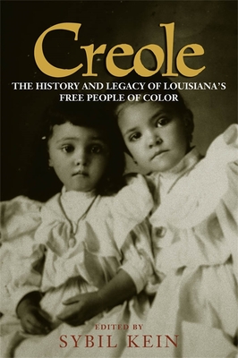 Creole: The History and Legacy of Louisiana's Free People of Color - Sybil Kein