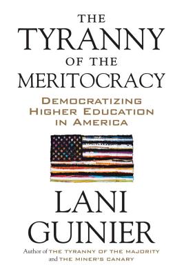 The Tyranny of the Meritocracy: Democratizing Higher Education in America - Lani Guinier
