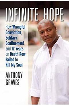 Poza produsului Infinite Hope: How Wrongful Conviction, Solitary Confinement, and 12 Years on Death Row Failed to Kill My Soul - Anthony Graves
