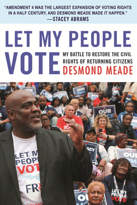 Let My People Vote: My Battle to Restore the Civil Rights of Returning Citizens - Desmond Meade