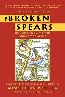 The Broken Spears 2007 Revised Edition: The Aztec Account of the Conquest of Mexico - Miguel Leon-portilla
