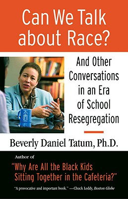 Can We Talk about Race?: And Other Conversations in an Era of School Resegregation - Beverly Tatum