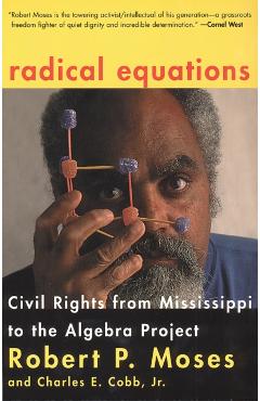 Radical Equations: Civil Rights from Mississippi to the Algebra Project - Robert Moses
