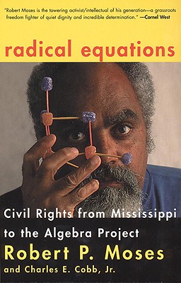 Radical Equations: Civil Rights from Mississippi to the Algebra Project - Robert Moses