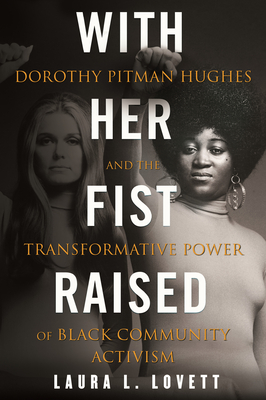 With Her Fist Raised: Dorothy Pitman Hughes and the Transformative Power of Black Community Activism - Laura L. Lovett