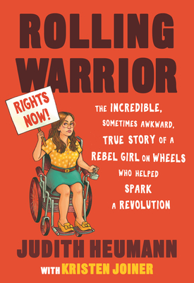 Rolling Warrior: The Incredible, Sometimes Awkward, True Story of a Rebel Girl on Wheels Who Helped Spark a Revolution - Judith Heumann