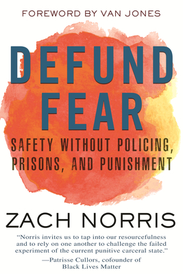 Defund Fear: Safety Without Policing, Prisons, and Punishment - Zach Norris