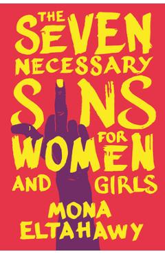 Poza produsului The Seven Necessary Sins for Women and Girls - Mona Eltahawy