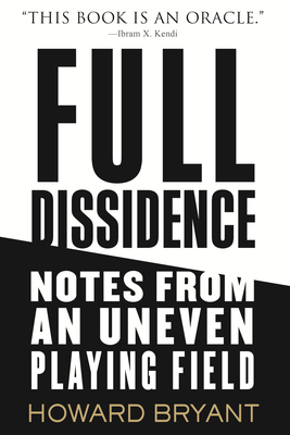 Full Dissidence: Notes from an Uneven Playing Field - Howard Bryant