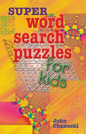 Super Word Search Puzzles for Kids - John Chaneski