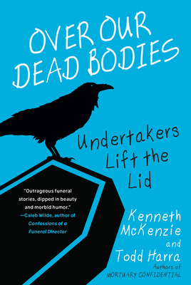 Over Our Dead Bodies:: Undertakers Lift the Lid - Kenneth Mckenzie