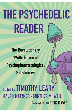 Poza produsului The Psychedelic Reader: Classic Selections from the Psychedelic Review, the Revolutionary 1960's Forum of Psychopharmacological Substances - Timothy Leary