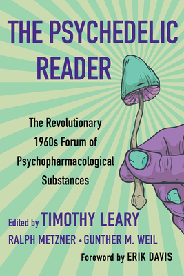 The Psychedelic Reader: Classic Selections from the Psychedelic Review, the Revolutionary 1960's Forum of Psychopharmacological Substances - Timothy Leary