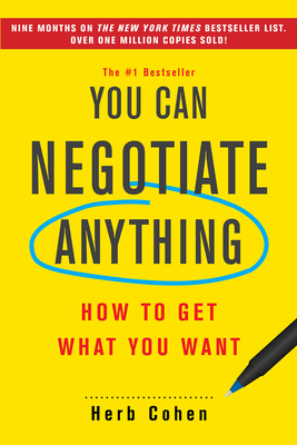 You Can Negotiate Anything: How to Get What You Want - Herb Cohen