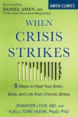When Crisis Strikes: 5 Steps to Heal Your Brain, Body, and Life from Chronic Stress - Jennifer Love